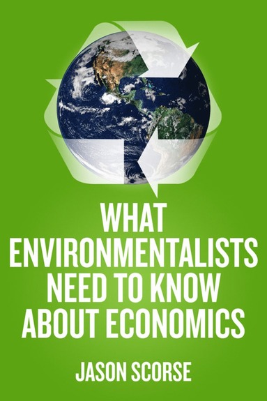 bokomslag What Environmentalists Need to Know About Economics