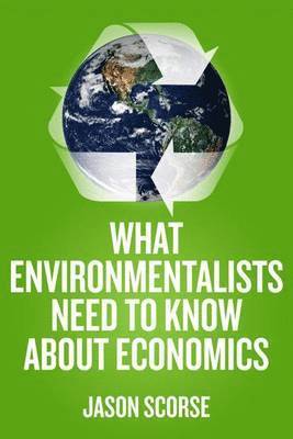 What Environmentalists Need to Know About Economics 1