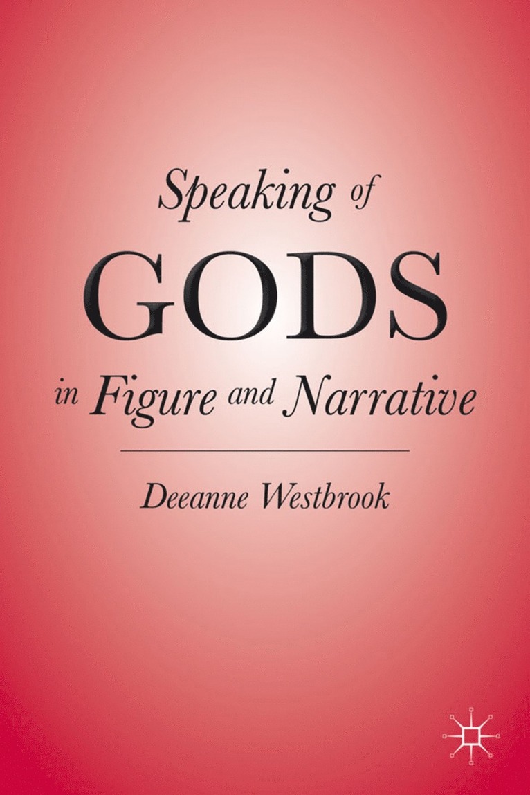 D. Westbrook, Deeanne Westbrook - Speaking of Gods in Figure and Narrative, Inbunden