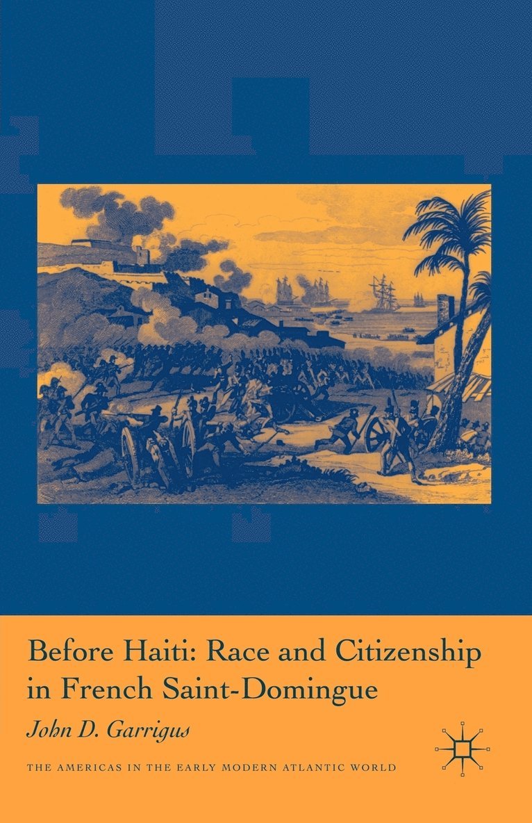 Before Haiti: Race and Citizenship in French Saint-Domingue 1