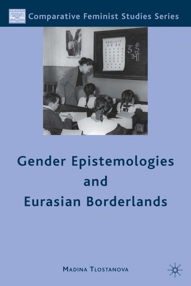 M. Tlostanova - Gender Epistemologies and Eurasian Borderlands, Inbunden