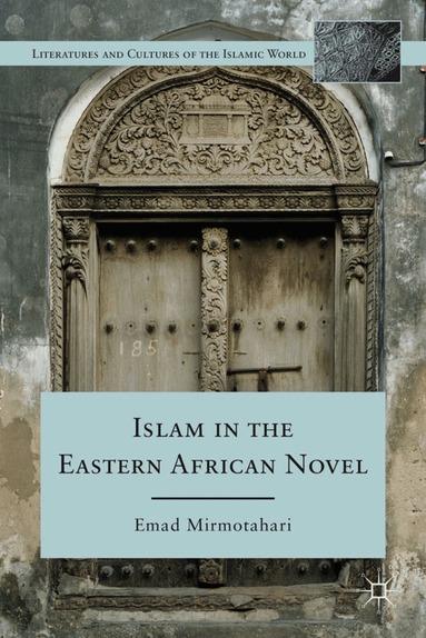 E. Mirmotahari - Islam in the Eastern African Novel, Inbunden