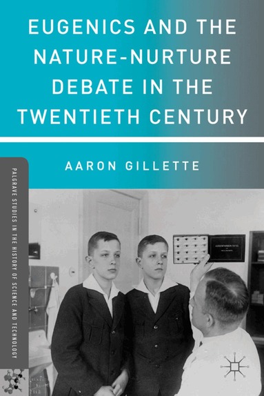 A. Gillette - Eugenics and the Nature-Nurture Debate in the Twentieth Century, Häftad