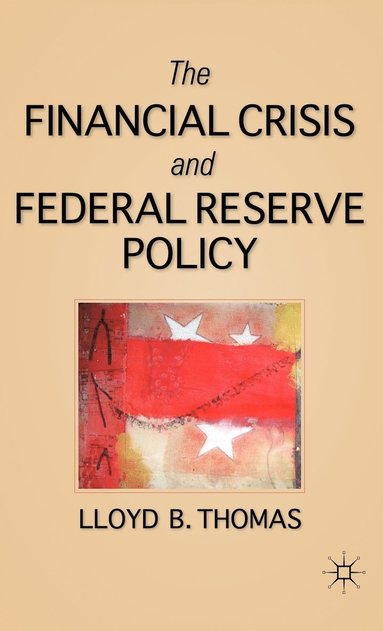 bokomslag The Financial Crisis and Federal Reserve Policy
