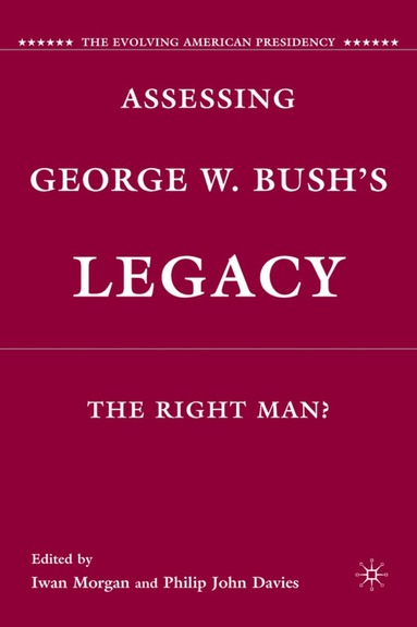 I. Morgan, P. Davies - Assessing George W. Bush's Legacy, Inbunden