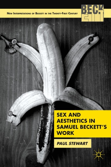P. Stewart - Sex and Aesthetics in Samuel Beckett's Work, Inbunden