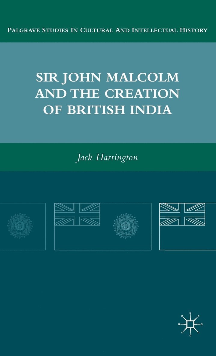 J. Harrington, Jack Harrington - Sir John Malcolm and the Creation of British India, Inbunden