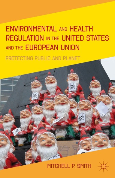 M. Smith - Environmental and Health Regulation in the United States and the European Union, Inbunden