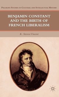bokomslag Benjamin Constant and the Birth of French Liberalism