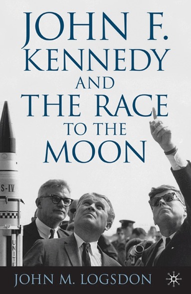 J. Logsdon - John F. Kennedy and the Race to the Moon, Inbunden