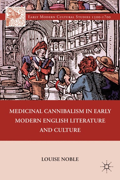 L. Noble - Medicinal Cannibalism in Early Modern English Literature and Culture, Inbunden