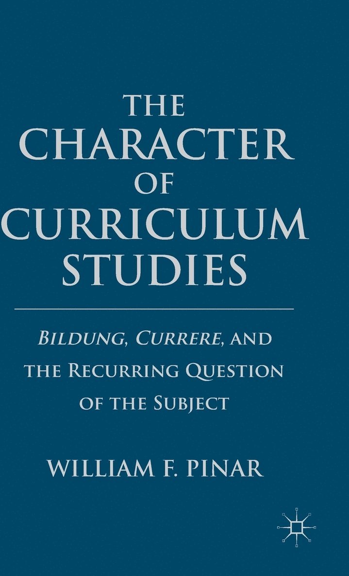 W. Pinar, William F. Pinar - Character of Curriculum Studies, Inbunden