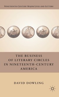 bokomslag The Business of Literary Circles in Nineteenth-Century America