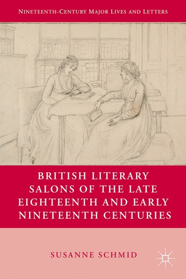S. Schmid - British Literary Salons of the Late Eighteenth and Early Nineteenth Centuries, Inbunden