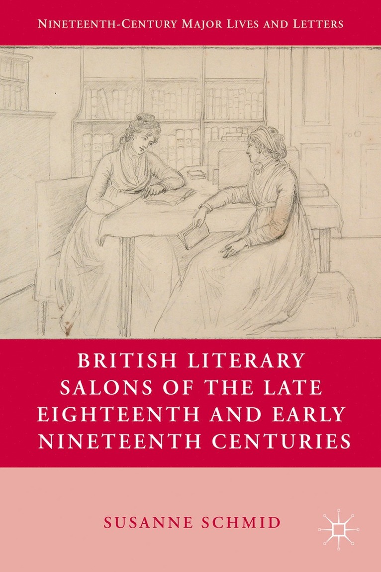 S. Schmid, Susanne Schmid - British Literary Salons of the Late Eighteenth and Early Nineteenth Centuries, Inbunden