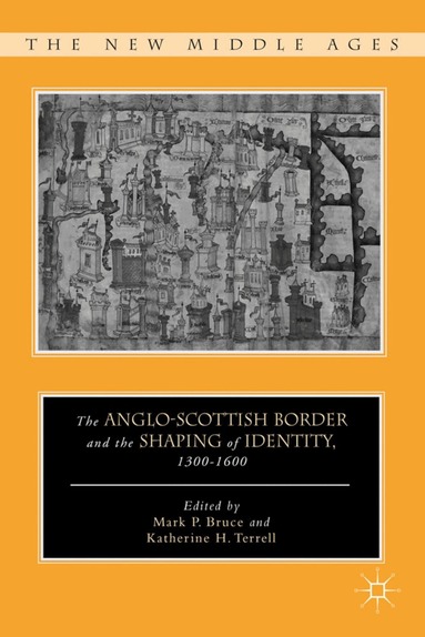 K. Terrell, M. Bruce - Anglo-Scottish Border and the Shaping of Identity, 1300–1600, Inbunden