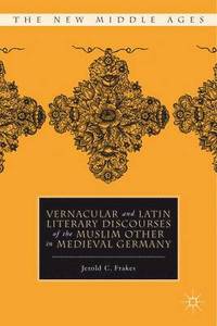 bokomslag Vernacular and Latin Literary Discourses of the Muslim Other in Medieval Germany