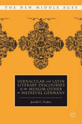 Vernacular and Latin Literary Discourses of the Muslim Other in Medieval Germany 1