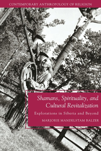 M. Balzer - Shamans, Spirituality, and Cultural Revitalization, Inbunden