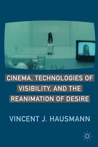 bokomslag Cinema, Technologies of Visibility, and the Reanimation of Desire