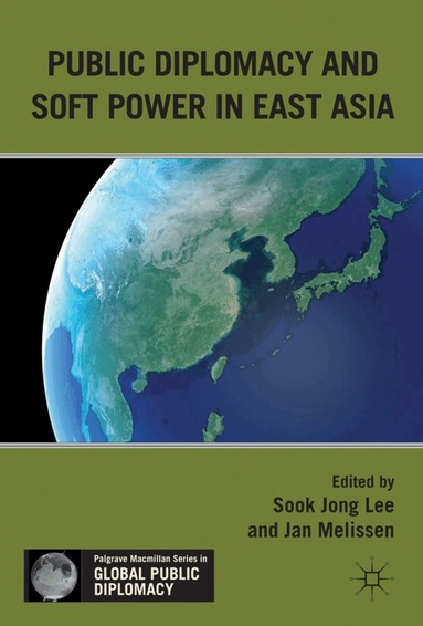 Jan Melissen, S. Lee - Public Diplomacy and Soft Power in East Asia, Inbunden