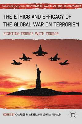 bokomslag The Ethics and Efficacy of the Global War on Terrorism