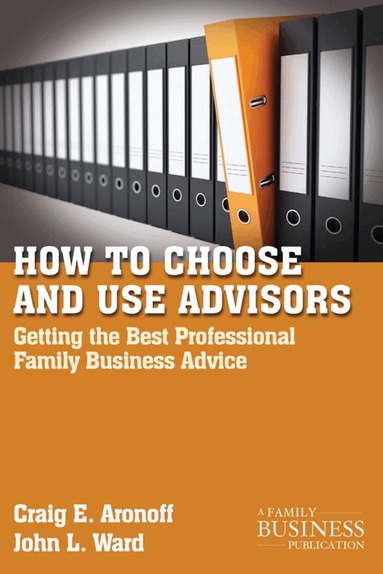 C. Aronoff, J. Ward - How to Choose and Use Advisors, Häftad