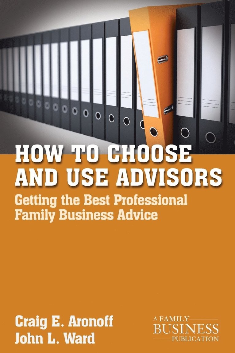 C. Aronoff, J. Ward, Craig E Aronoff, John L. Ward - How to Choose and Use Advisors, Häftad