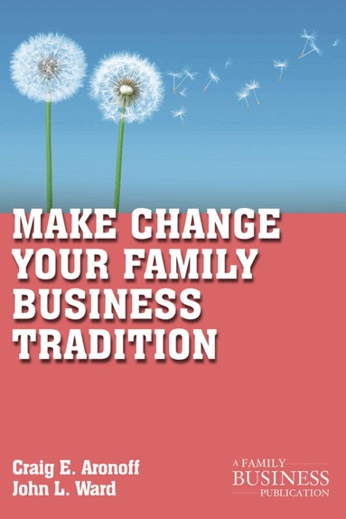 C. Aronoff, J. Ward - Make Change Your Family Business Tradition, Häftad