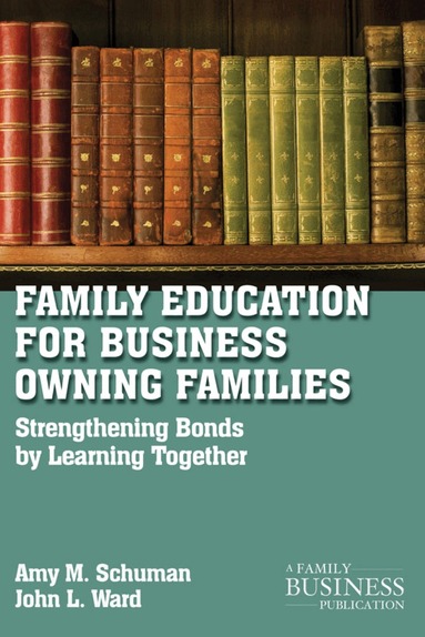 A. Schuman, J. Ward - Family Education For Business-Owning Families, Häftad