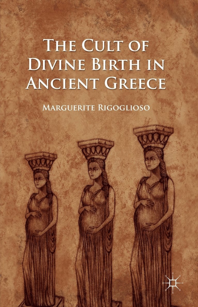 The Cult of Divine Birth in Ancient Greece 1