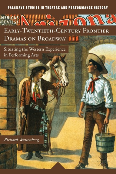 R. Wattenberg - Early-Twentieth-Century Frontier Dramas on Broadway, Inbunden