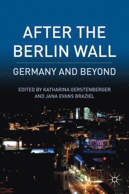 K. Gerstenberger, J. Braziel, Katharina Gerstenberger, Jana Evans Evans Braziel - After the Berlin Wall, Inbunden
