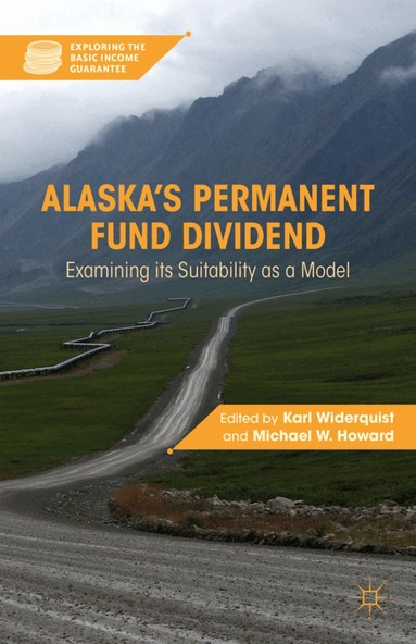 K. Widerquist, M. Howard - Alaska’s Permanent Fund Dividend, Inbunden