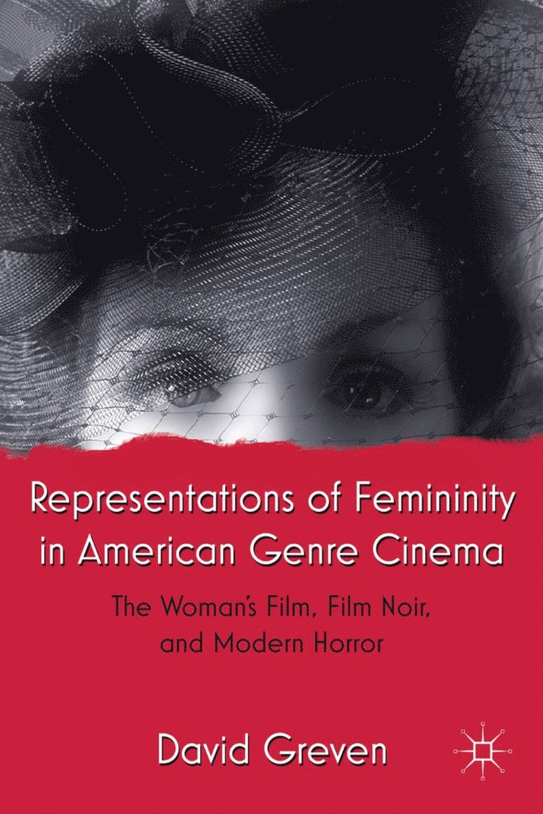 David Greven - Representations of Femininity in American Genre Cinema, Inbunden