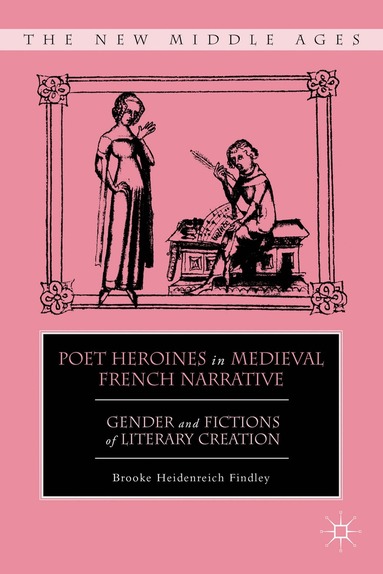 B. Findley - Poet Heroines in Medieval French Narrative, Inbunden