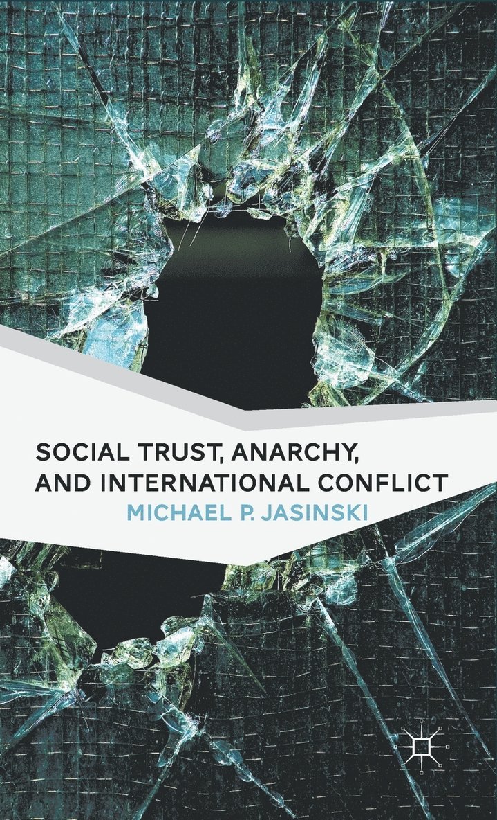 M. Jasinski, Michael P. Jasinski - Social Trust, Anarchy, and International Conflict, Inbunden