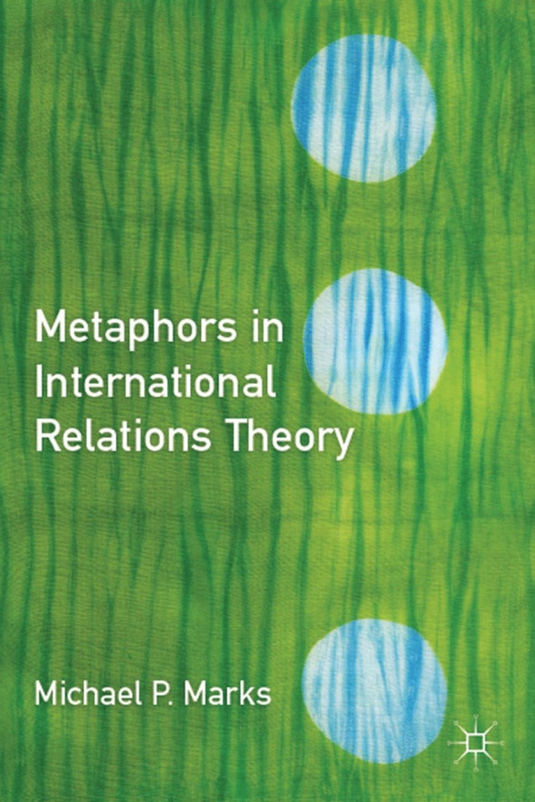 M. Marks, Michael P. Marks - Metaphors in International Relations Theory, Inbunden