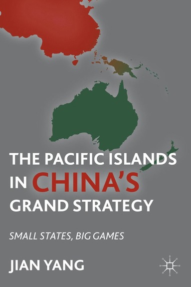bokomslag Pacific Islands in China's Grand Strategy