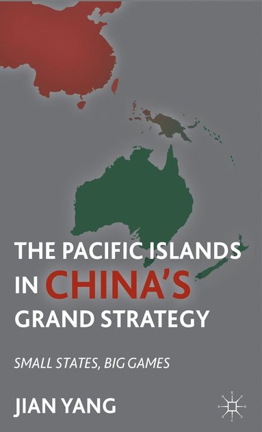 bokomslag The Pacific Islands in China's Grand Strategy