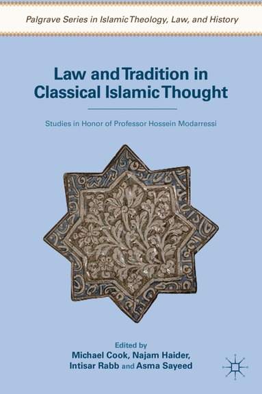 M. Cook, N. Haider, I. Rabb, A. Sayeed - Law and Tradition in Classical Islamic Thought, Inbunden