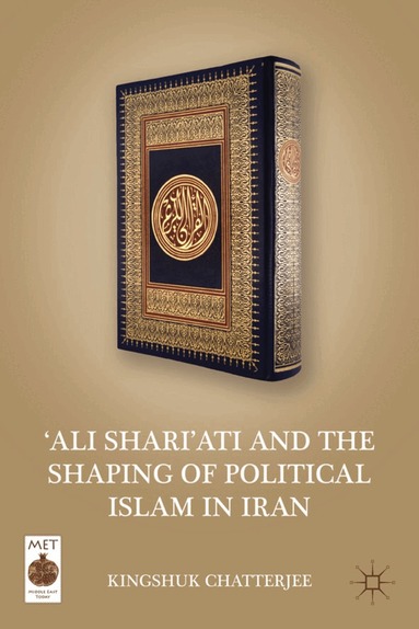 K. Chatterjee - ‘Ali Shari’ati and the Shaping of Political Islam in Iran, Inbunden