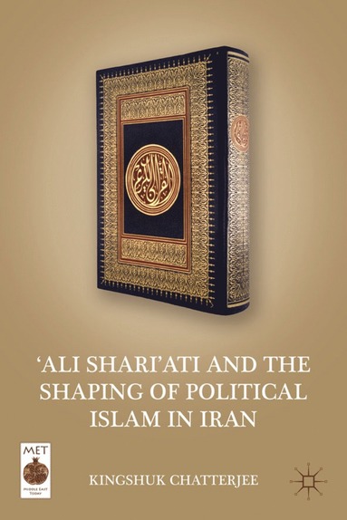 bokomslag 'Ali Shari'ati and the Shaping of Political Islam in Iran