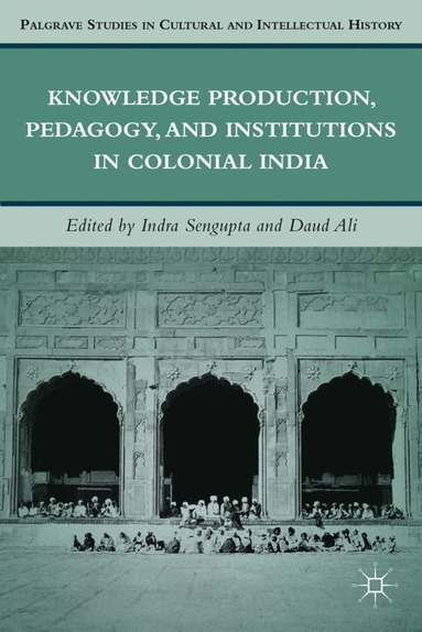 bokomslag Knowledge Production, Pedagogy, and Institutions in Colonial India