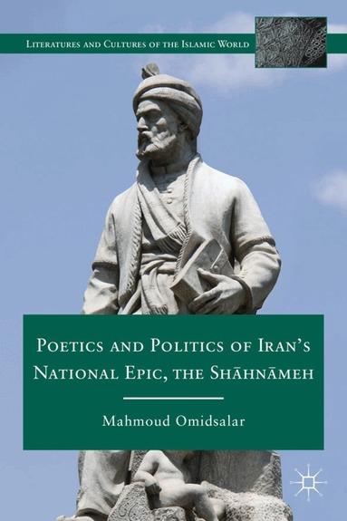 M. Omidsalar - Poetics and Politics of Iran’s National Epic, the Sh?hn?meh, Inbunden