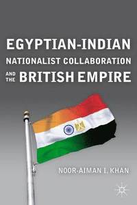 bokomslag Egyptian-Indian Nationalist Collaboration and the British Empire