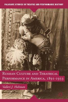 Russian Culture and Theatrical Performance in America, 1891-1933 1