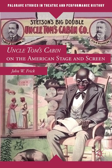 J. Frick - Uncle Tom's Cabin on the American Stage and Screen, Inbunden
