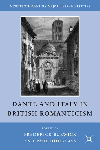 F. Burwick, Professor Burwick, Frederick, Paul Douglass - Dante and Italy in British Romanticism, Inbunden