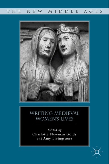 C. Goldy, A. Livingstone - Writing Medieval Women’s Lives, Inbunden